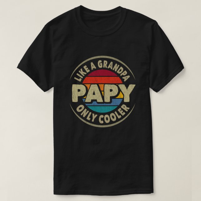 Papy Like a Grandpa Only Cooler Fathers Day Gift T-Shirt (Design Front)