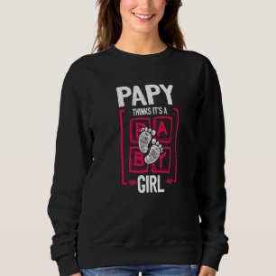 Papy Thinks It's a Girl Gender Reveal  Baby Shower Sweatshirt
