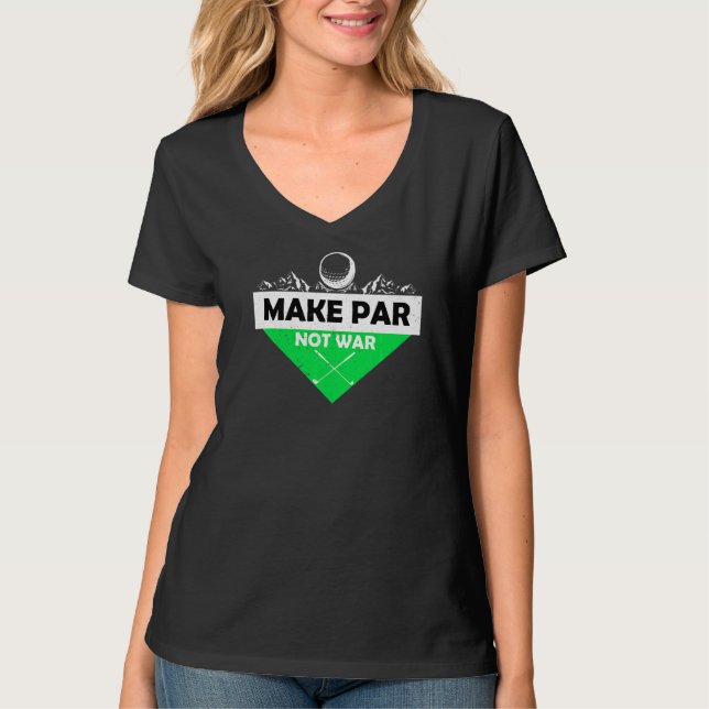 Par Not War Make Golf Ball Green Handicap Driver G T-Shirt (Front)