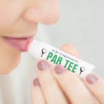 Par Tee Golf Bachelorette Party Lip Balm<br><div class="desc">Green,  black  and white funny golf ball lip balm par tee favor for a golfing themed bachelorette party.</div>