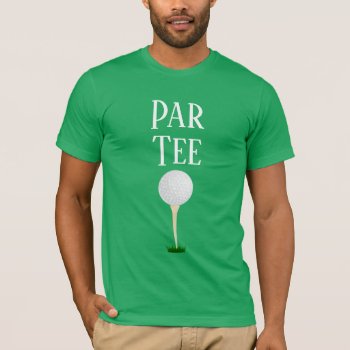 Par Tee T-shirt With Golf Ball On Tee by astralcity at Zazzle