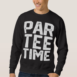PAR Time Party Fun Drinking Beer Golf Golfing Funn Sweatshirt