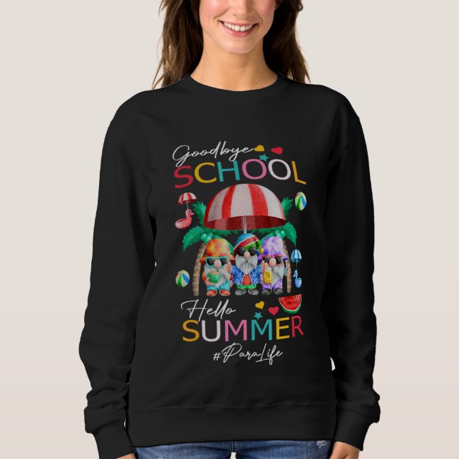 Para Life Goodbye School Hello Summer Vacation Gno Sweatshirt (Front)