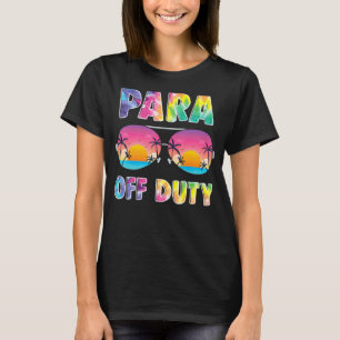 Para Off Duty Paraprofessional Last Day Of School T-Shirt