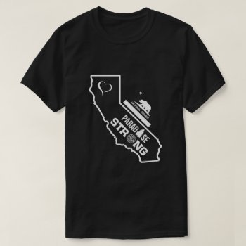 Paradise California Strong Wildfires T-shirt by nasakom at Zazzle