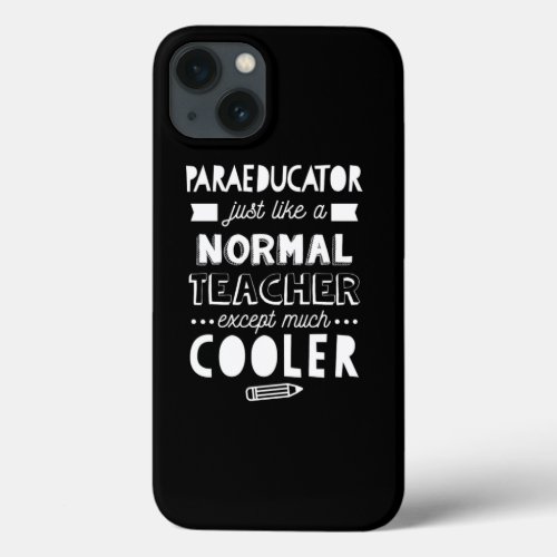 Paraeducator Like Nomal Except Much Cooler Design iPhone 13 Case