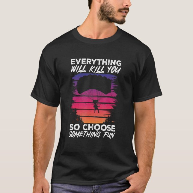 Paragliding Everything Will Kill You So Choose Som T-Shirt (Front)