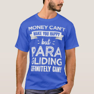 Paragliding makes you happy Funny gift for Paragli T-Shirt