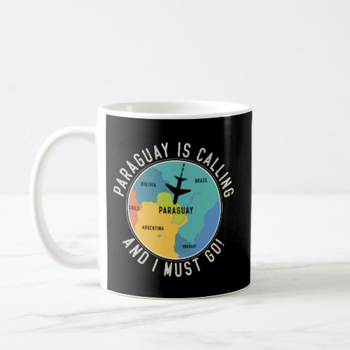 Paraguay Is Calling And I Must Go _ Paraguay Map Coffee Mug