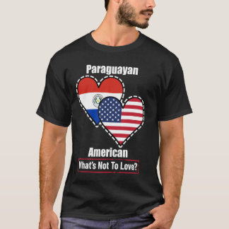 Paraguayan American Heart Flags What's Not to Love T-Shirt