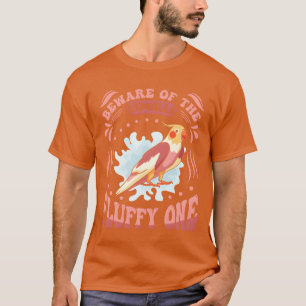 Parakeet Bird Beware of the Fluffy one Cockatiels T-Shirt