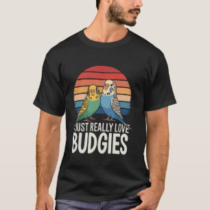 Parakeet I Just Really Love Budgies T-Shirt