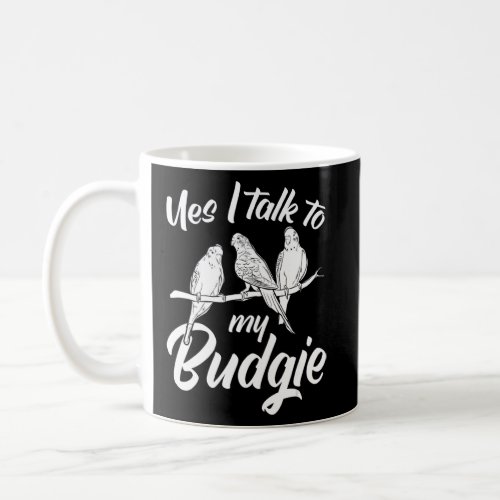 Parakeet Owner Cute Budgie   Yes I Talk To My Budg Coffee Mug