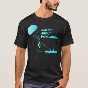 Parakiting Parasailing Parascending Skydiving  T-Shirt
