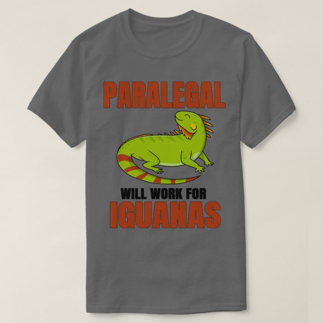 Paralegal Will Work For Iguanas T-Shirt (Design Front)