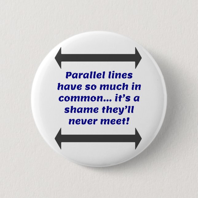 Parallel lines have so much in common, Funny Joke Button (Front)