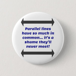 Parallel lines have so much in common, Funny Joke Button