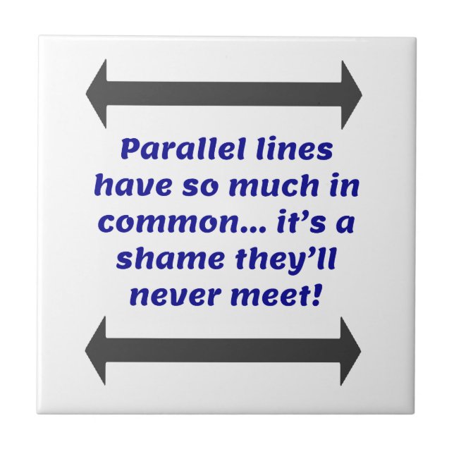 Parallel lines have so much in common, Funny Joke Ceramic Tile (Front)