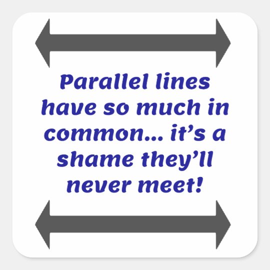 Parallel lines have so much in common, Funny Joke Square Sticker