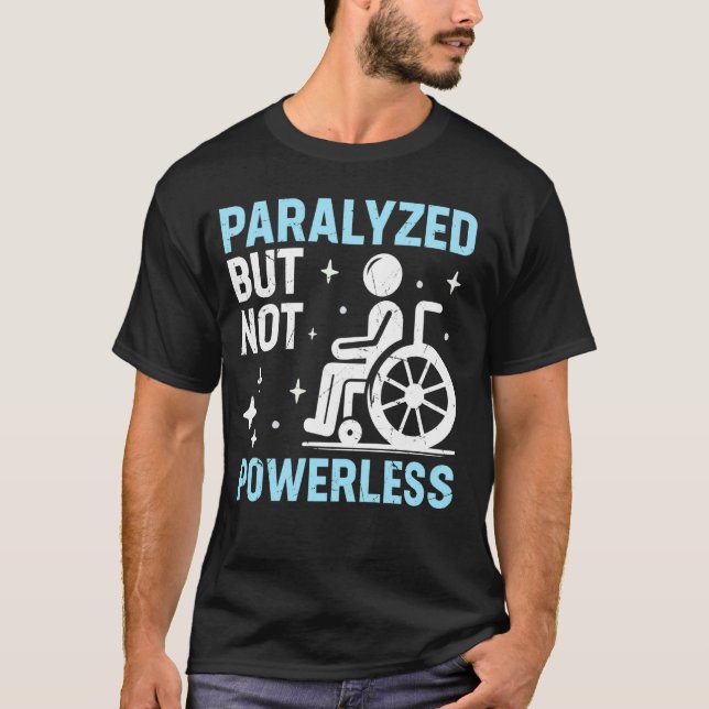 Paralyzed But Not Powerless Paraplegic T-Shirt (Front)