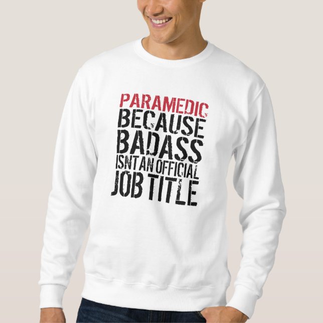 Paramedic Because Badass Isn't a Job Title Sweatshirt (Front)