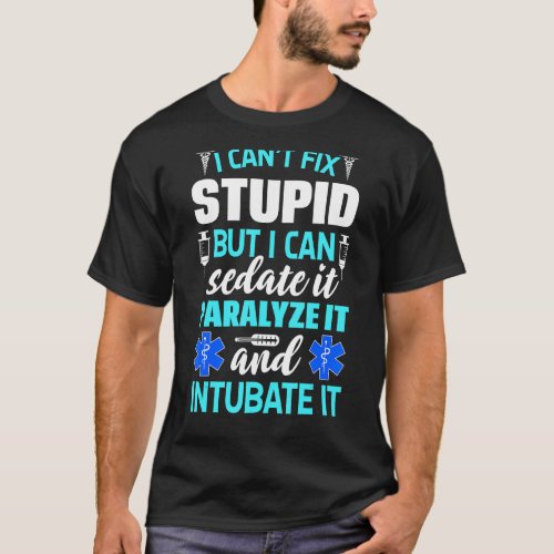 Paramedic Emt Can Sedate And Paralyze Stupid  Ems T_Shirt