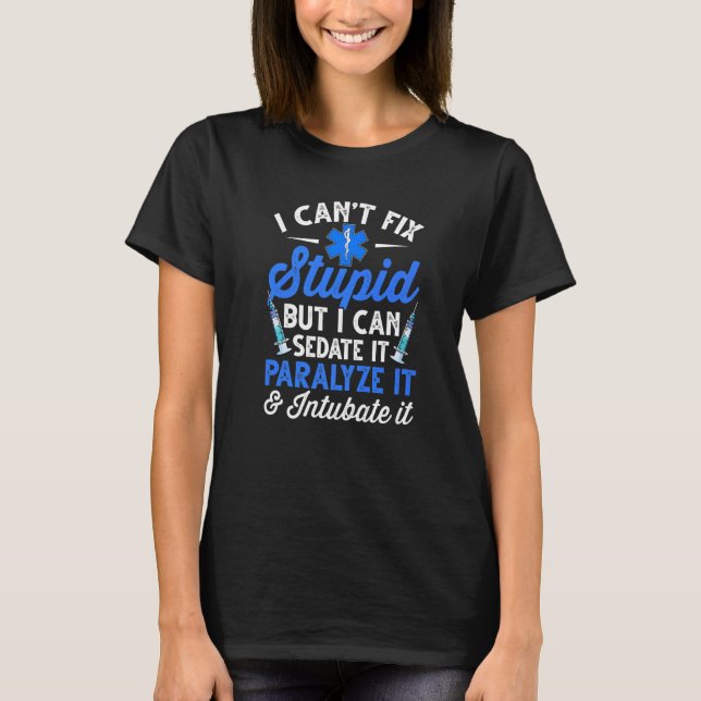 Paramedic EMT Can Sedate And Paralyze Stupid Funny T-Shirt (Front)