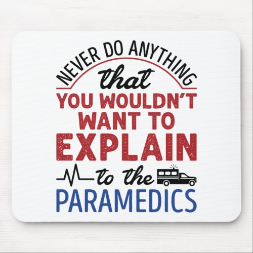 Paramedic EMT EMS Funny Explain to Paramedics Mouse Pad