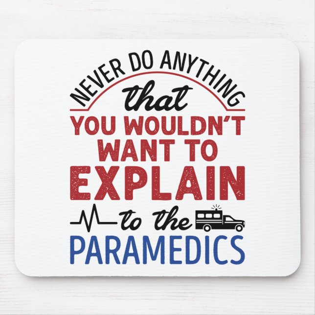 Paramedic EMT EMS Funny Explain to Paramedics Mouse Pad (Front)