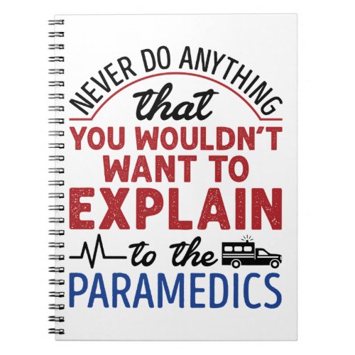 Paramedic EMT EMS Funny Explain to Paramedics Notebook