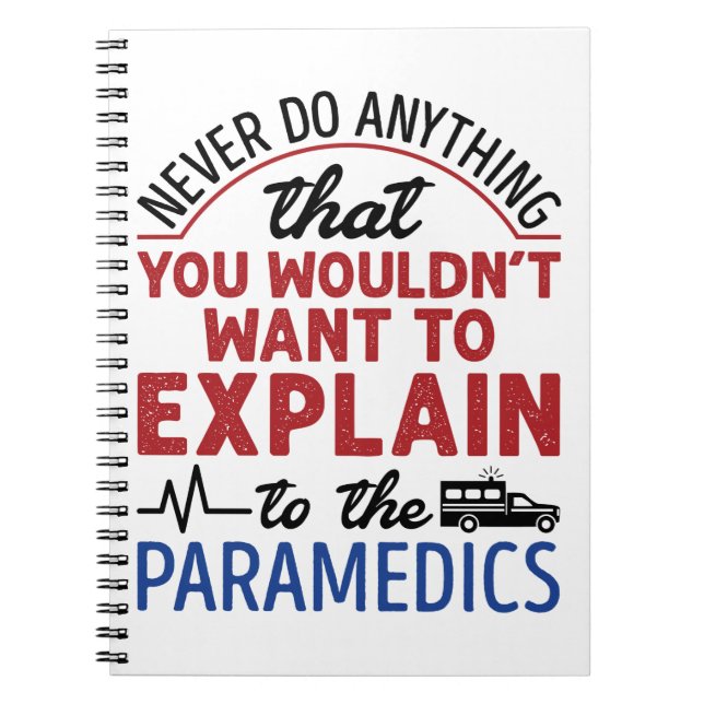Paramedic EMT EMS Funny Explain to Paramedics Notebook (Front)