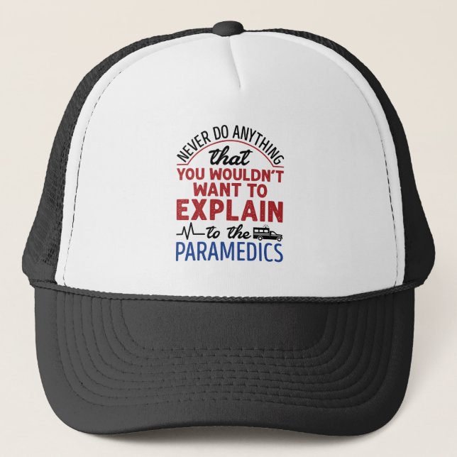 Paramedic EMT EMS Funny Explain to Paramedics Trucker Hat (Front)