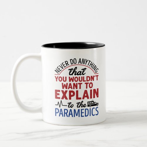 Paramedic EMT EMS Funny Explain to Paramedics Two_Tone Coffee Mug
