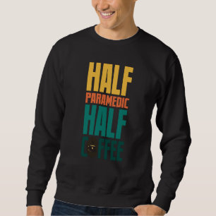 Paramedic For Coffee Sweatshirt