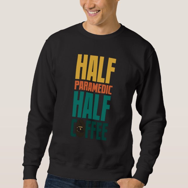 Paramedic  For Coffee Sweatshirt (Front)