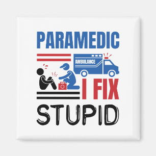 Paramedic I Fix Stupid Funny EMT Magnet