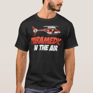 Paramedic In The Air Air Ambulance Pilot Helicopte T-Shirt