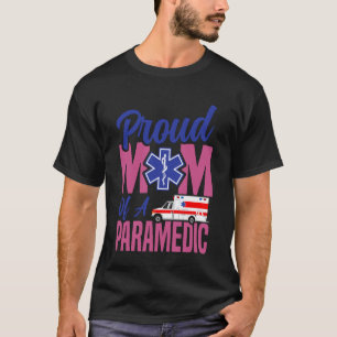Paramedic Mom Proud Mom of A Paramedic T-Shirt