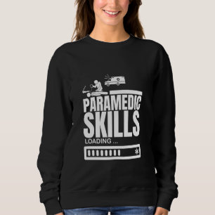 Paramedic Skills Loading Funny EMS EMT Paramedic Sweatshirt