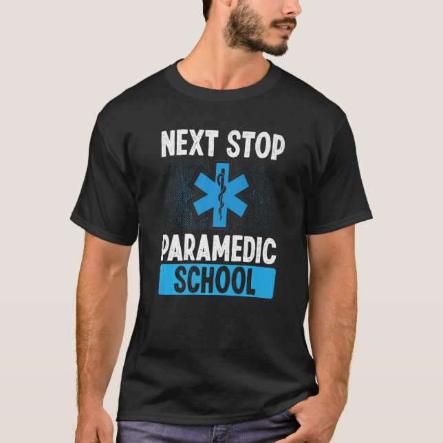 Paramedic Student Next Stop Paramedic School Gradu T-Shirt (Front)