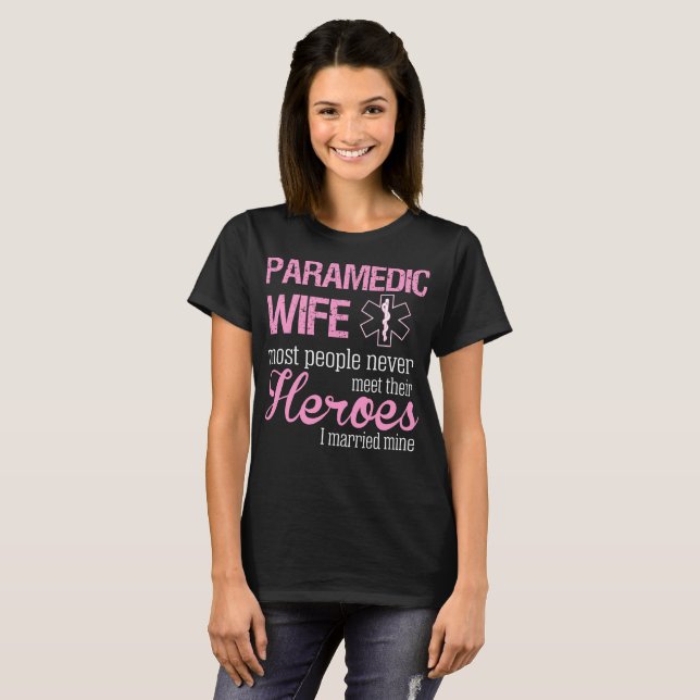 Paramedic Wife People Never Meet Heroes I Married T-Shirt (Front Full)