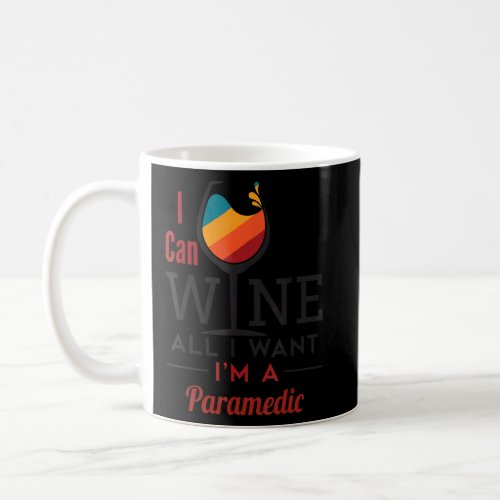 Paramedic Wine All I Want Emt  Coffee Mug