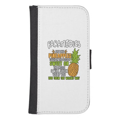 Paramedics Are Like Pineapples Galaxy S4 Wallet Case