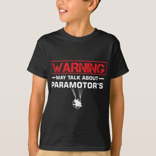 Paramotor Glider Paraglider Warning May Talk About T_Shirt