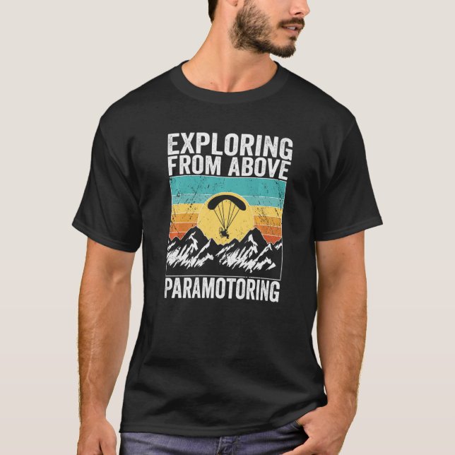 Paramotor Pilot Exploring from above Paramotoring  T-Shirt (Front)