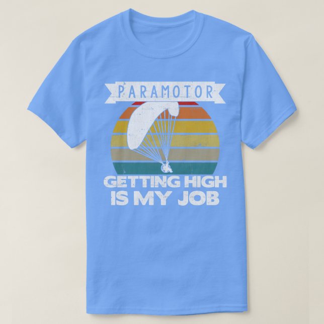 Paramotor Pilot Getting High Is My Job graphic T-Shirt (Design Front)