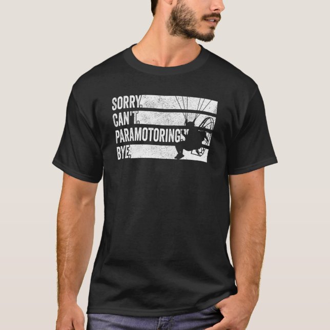 Paramotor Pilot Sorry Can't Paramotoring T-Shirt (Front)