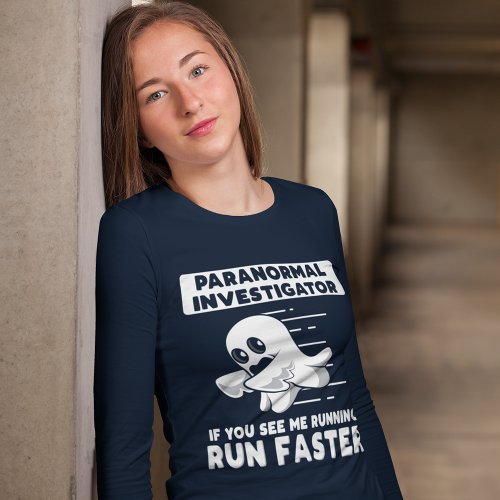 Paranormal Ghost Hunting Investigator Run Faster T_Shirt