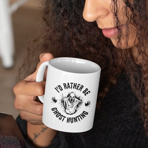 Paranormal Id Rather Be Ghost Hunting men women Coffee Mug