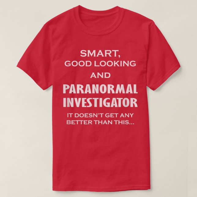 Paranormal Investigator  Any Better  Ghost Hunting T-Shirt (Design Front)